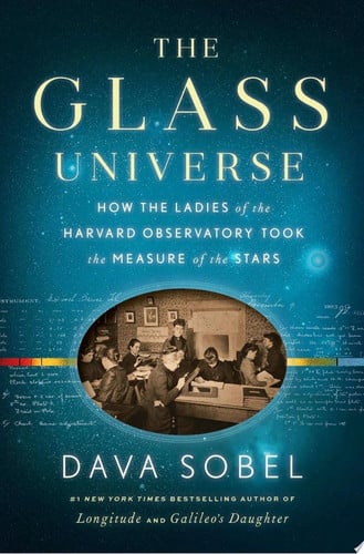 The Glass Universe How the Ladies of the Harvard Observatory Took the Measure of the Stars