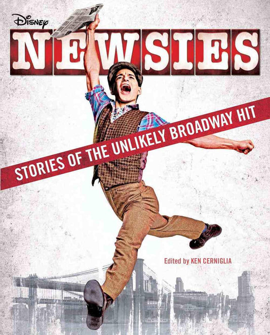 Newsies: Stories of the Unlikely Broadway Hit