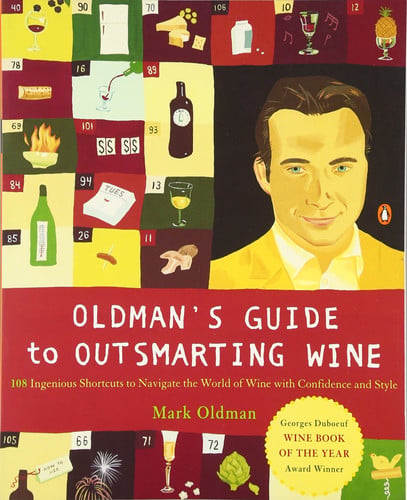 Oldman's Guide to Outsmarting Wine 108 Ingenious Shortcuts to Navigate the World of Wine with Confidence and Style