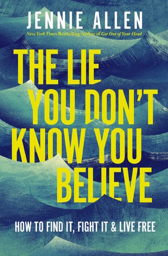 The lie you don't know you believe: how to find it, fight it, & live free