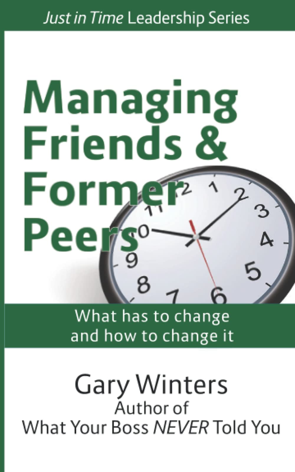 Managing Friends & Former Peers (Just In Time Leadership Series)