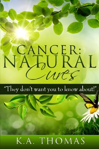 Cancer: Natural Cures: "They don't want you to know about!" - 7408