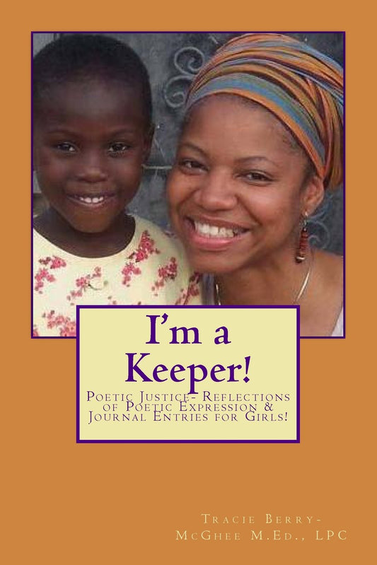 I'm a Keeper!: Poetic Justice- Reflections of Poetic Expression & Journal Entries for Girls! - 3564