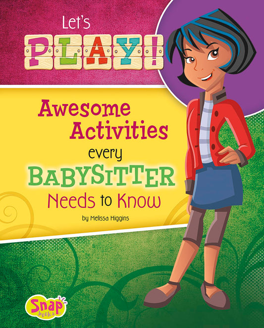 Let's Play!: Awesome Activities Every Babysitter Needs to Know (Babysitter's Backpack)