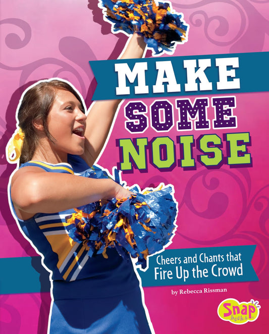 Make Some Noise: Cheers and Chants that Fire Up the Crowd (Cheer Spirit)