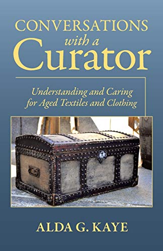 Conversations with a Curator: Understanding and Caring for Aged Textiles and Clothing - 6610