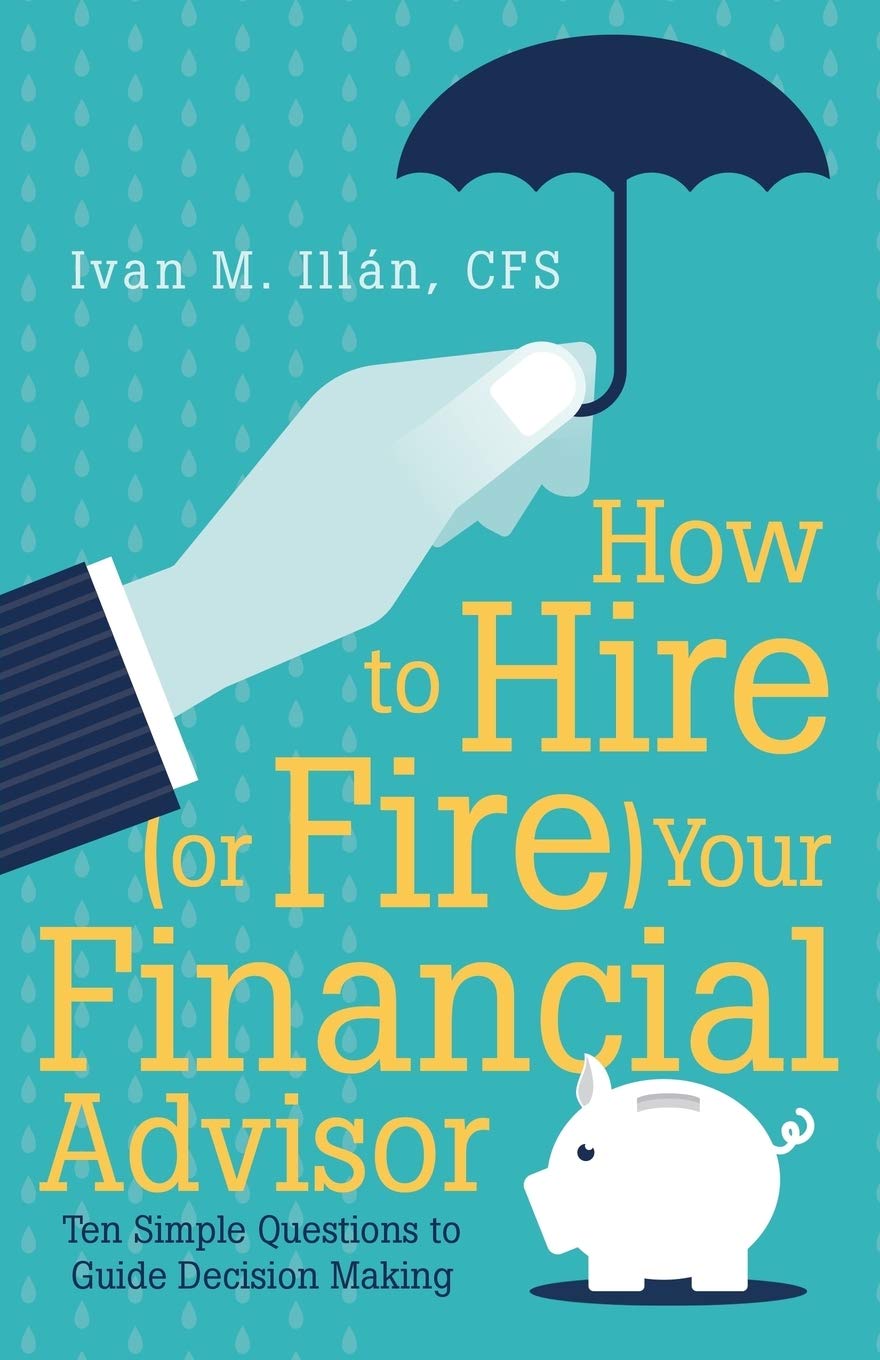 How to Hire (or Fire) Your Financial Advisor: Ten Simple Questions to Guide Decision Making - 8772