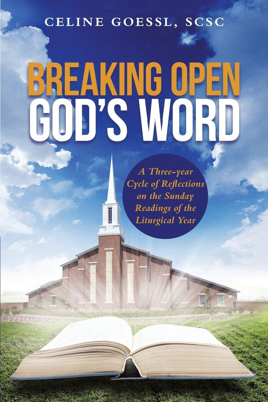 Breaking Open God's Word: A Three-year Cycle of Reflections on the Sunday Readings of the Liturgical Year - 7863