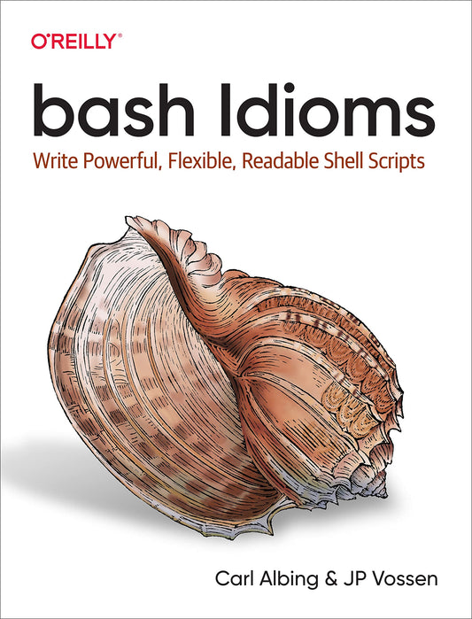 bash Idioms: Write Powerful, Flexible, Readable Shell Scripts - 1783