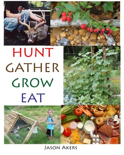 Hunt Gather Grow Eat: Your Guide to Food Independence