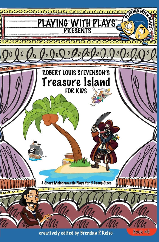 Robert Louis Stevenson's Treasure Island for Kids: 3 Short Melodramatic Plays for 3 Group Sizes (Playing With Plays) - 2438
