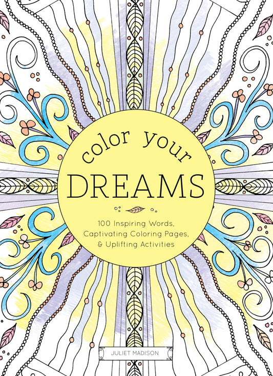 Color Your Dreams: 100 Inspiring Words, Captivating Coloring Pages, and Uplifting Activities (Adult Coloring Books)