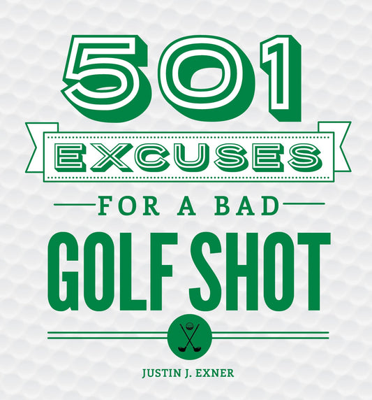 501 Excuses for a Bad Golf Shot: (Funny Gag Gift for Men and Women Golfers) - 5746