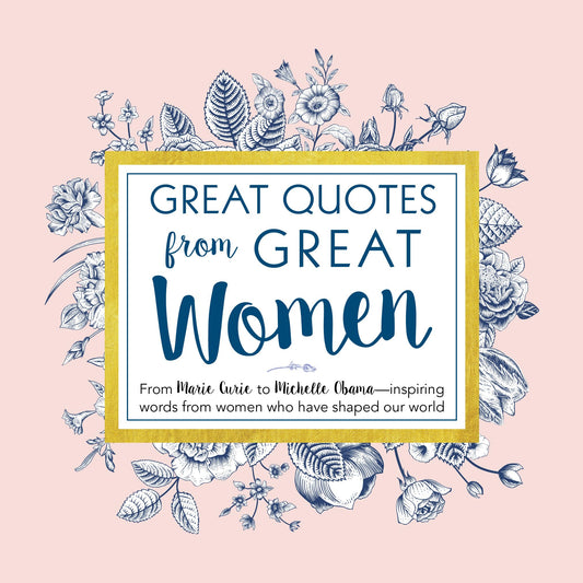 Great Quotes from Great Women: Words from the Women Who Shaped the World (Women Empowerment and Inspirational Gifts for Women, Holiday Gifts for Women) - 5177