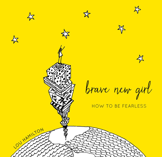 Brave New Girl: How to Be Fearless (Inspirational Graduation Gift Book for Her)