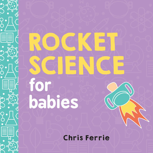Rocket Science for Babies: A Fun Space and Science Learning Gift for Babies or White Elephant Gift for Adults from the #1 Science Author for Kids (Baby University) - 4373