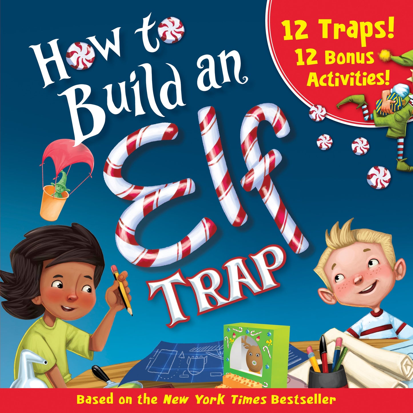 How to Build an Elf Trap: The Ultimate Holiday STEM Activity Book for Kids with 12 Traps and 12 Bonus Activities! (Christmas at-home recipes and classroom crafts)