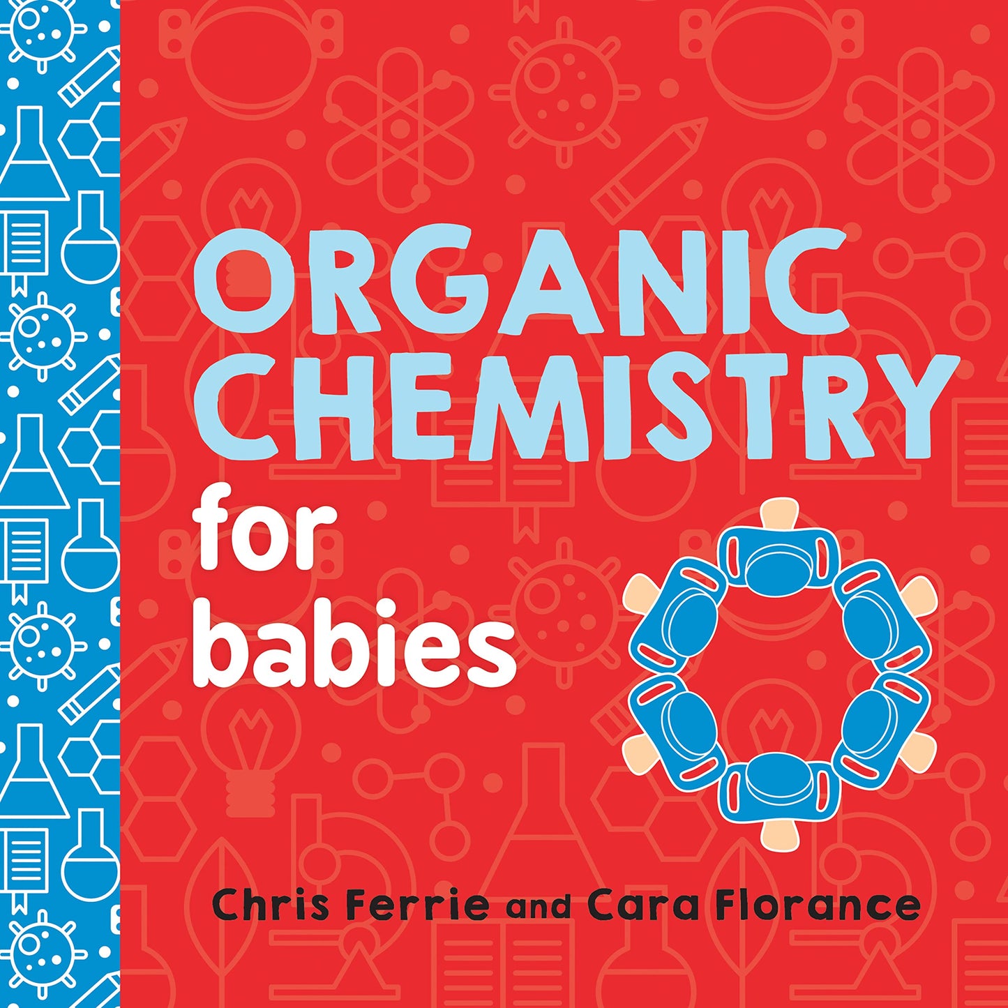 Organic Chemistry for Babies: A STEM Learning Book for Babies from the #1 Science Author for Kids (Gifts for Toddlers, Teachers, and Med School Students) (Baby University) - 810