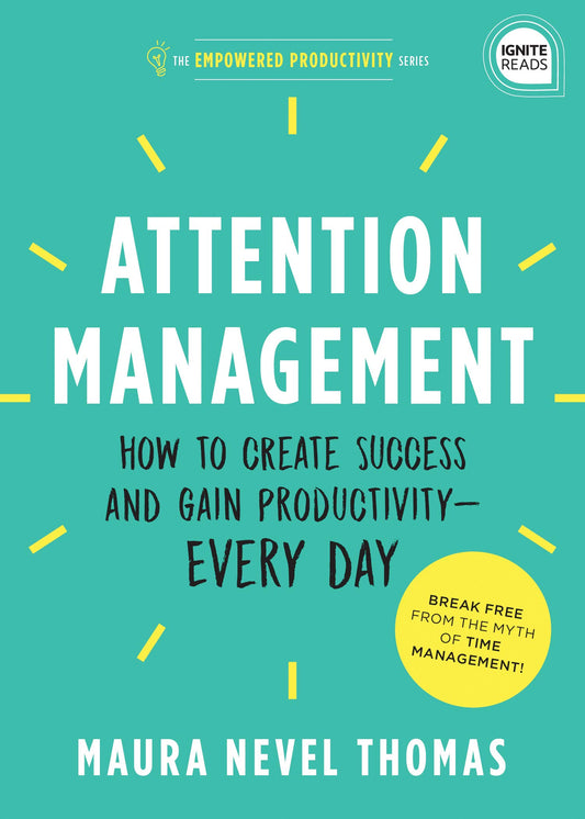 Attention Management: How to Create Success and Gain Productivity ― Every Day (Empowered Productivity, 1) - 7673