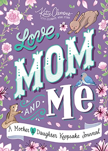Love, Mom and Me: Simple Ways to Stay Connected: A Guided Mother and Daughter Journal - 925