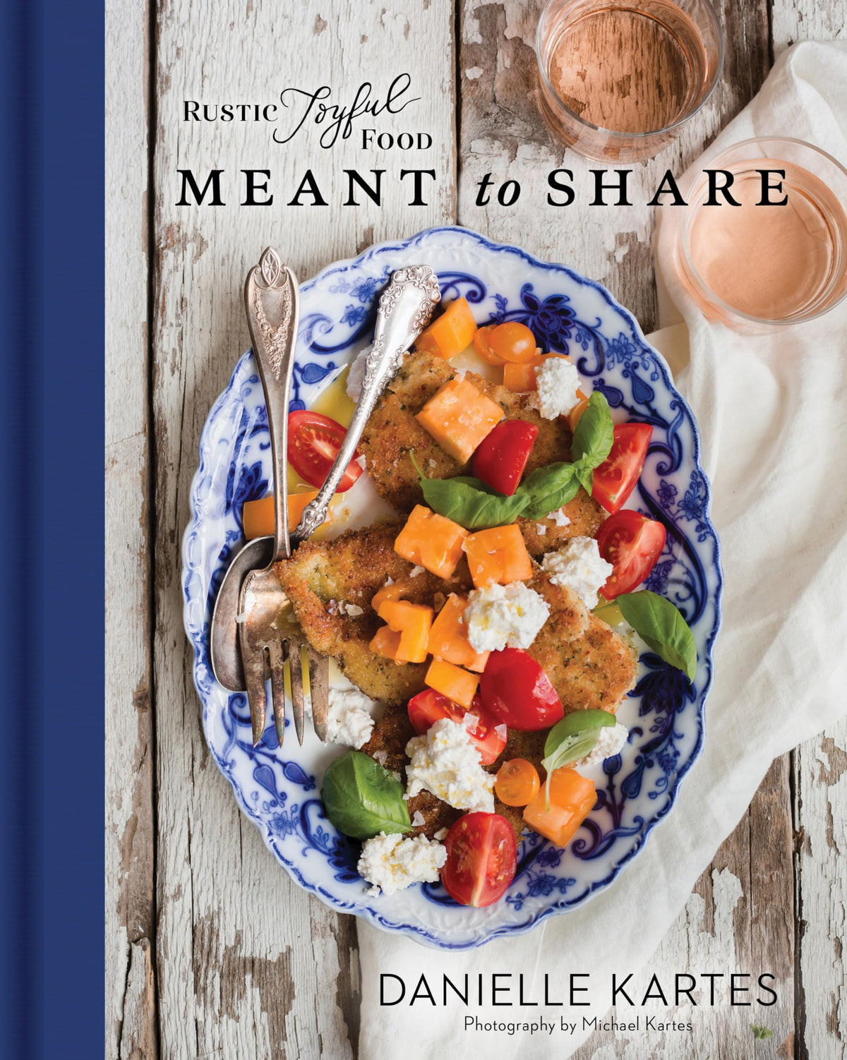 Rustic Joyful Food: Meant to Share: (Full Menu Meal Planning Cookbook with Delicious Comforting Recipes for Entertaining Friends and Family)