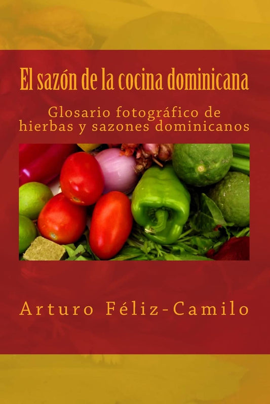 El sazón de la cocina dominicana: Glosario fotógrafico de hierbas y sazones dominicanos (Spanish Edition)