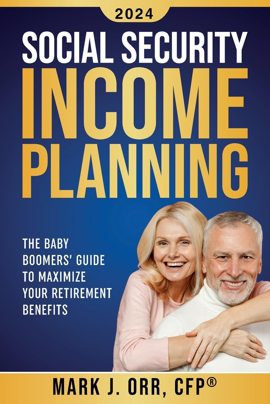 Social Security Income Planning: The Baby Boomer's 2022 Guide to Maximize Your Retirement Benefits - 3388