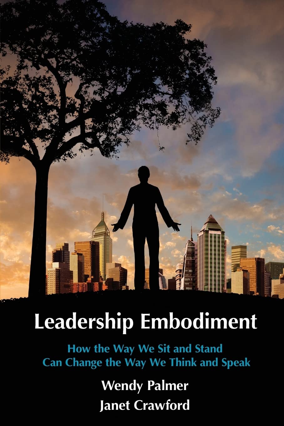 Leadership Embodiment: How the Way We Sit and Stand Can Change the Way We Think and Speak