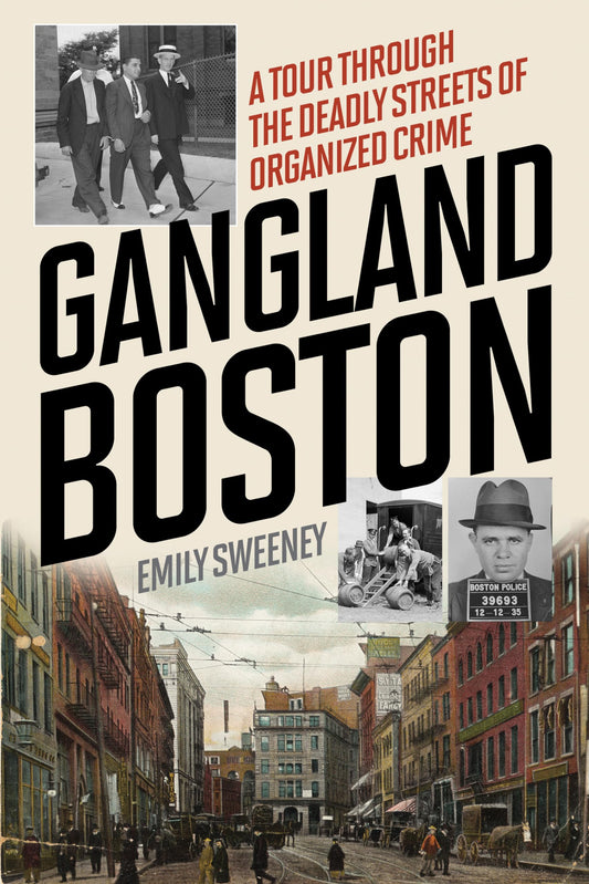 Gangland Boston: A Tour Through the Deadly Streets of Organized Crime - 8051