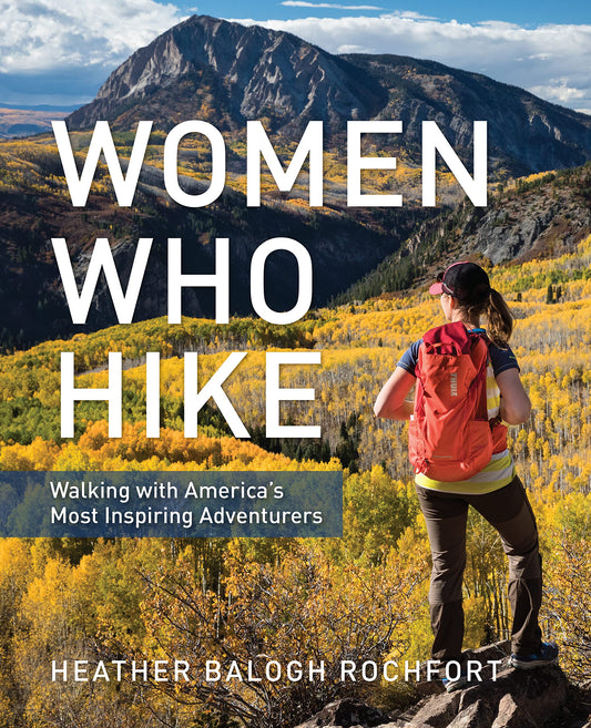 Women Who Hike: Walking with America’s Most Inspiring Adventurers - 3591