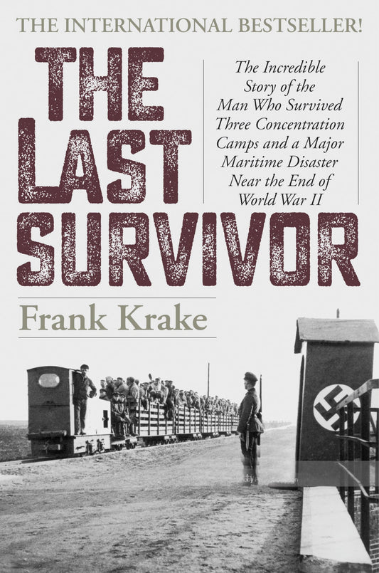 The Last Survivor: The Incredible Story of the Man Who Survived Three Concentration Camps and a Major Maritime Disaster Near the End of World War II - 7682