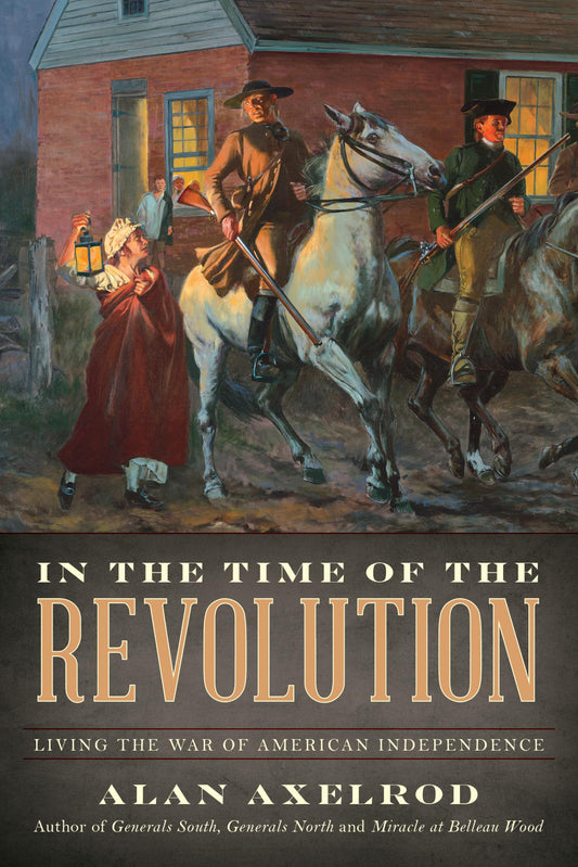 In the Time of the Revolution: Living the War of American Independence - 8284