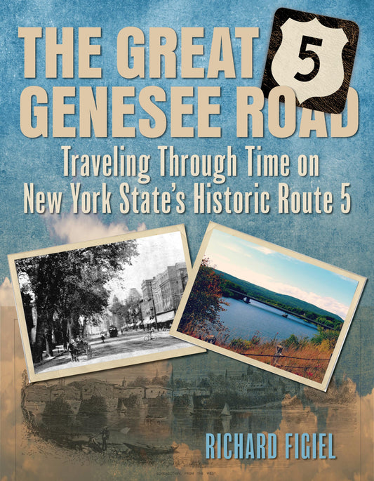 Great Genesee Road: Traveling Through Time on New York State's Historic Route 5