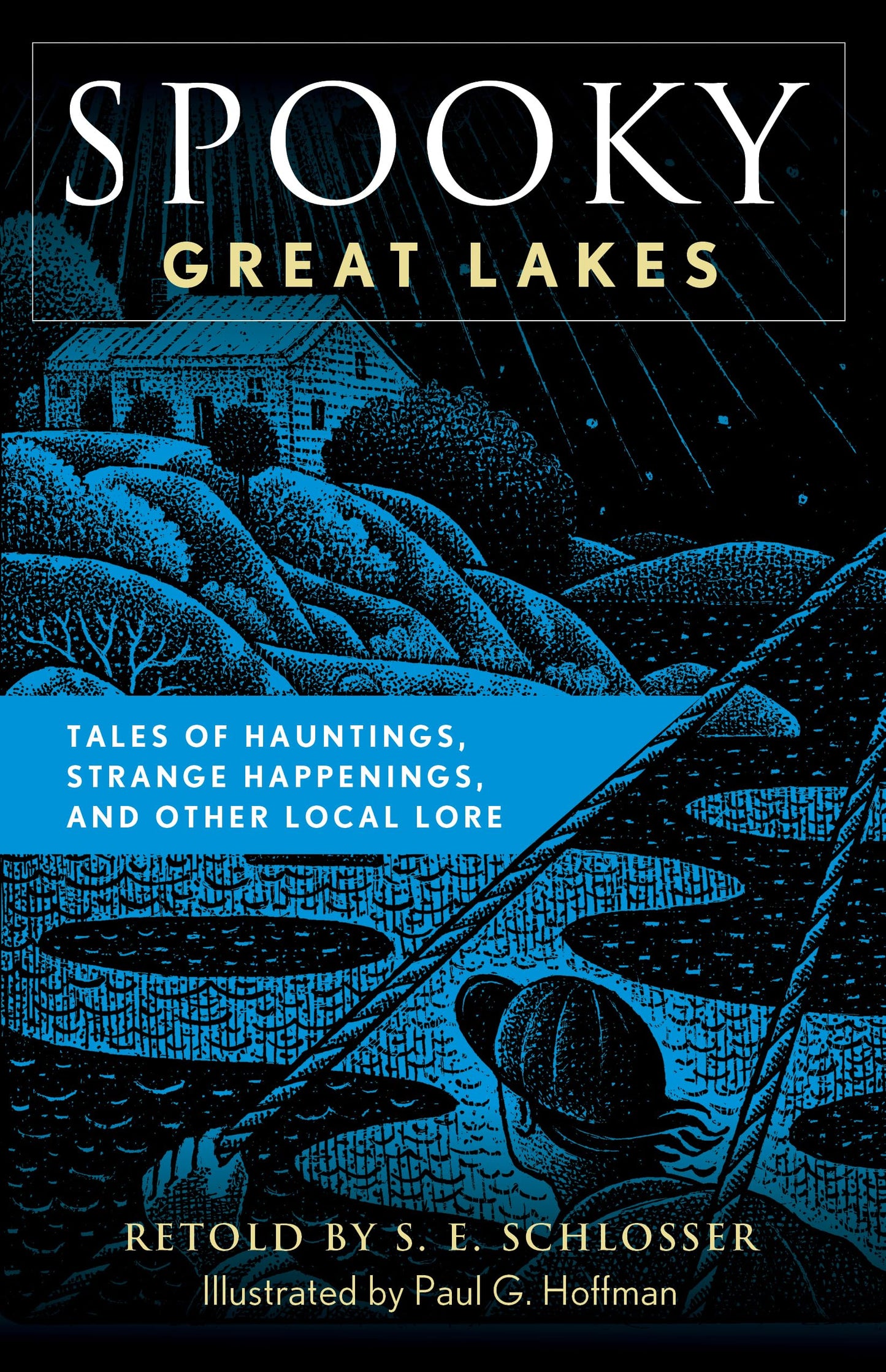 Spooky Great Lakes: Tales Of Hauntings, Strange Happenings, And Other Local Lore