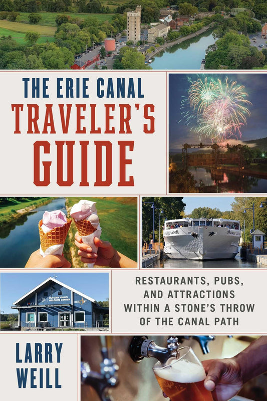 Erie Canal Traveler's Guide: Restaurants, Pubs, and Attractions within a Stone's Throw of the Canal Path