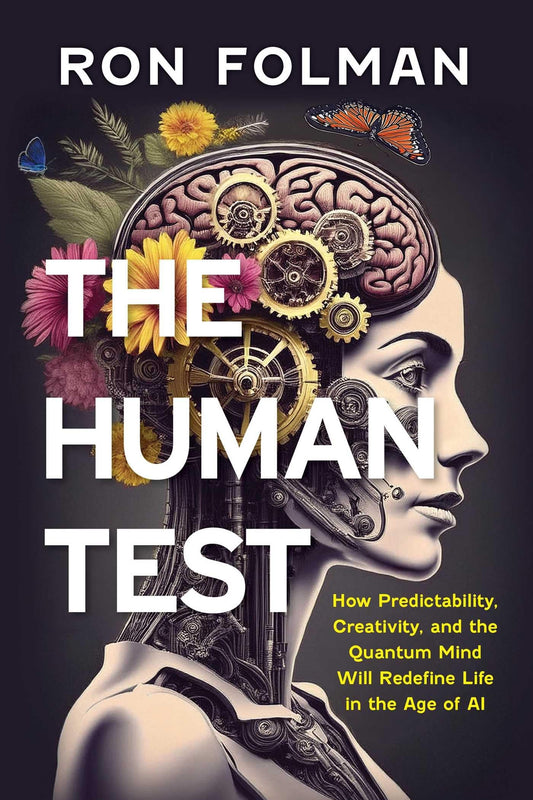 Human Test: How Predictability, Creativity, and the Quantum Mind will Redefine Life in the Age of AI