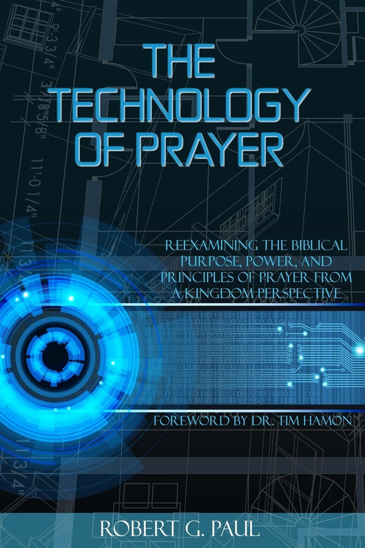 The Technology of Prayer: Reexamining the Biblical Purpose, Power and Principles of Prayer from a Kingdom Perspective - 2005