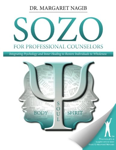 Sozo for Professional Counselors: Integrating Psychology and Inner Healing to Restore Individuals to Wholeness