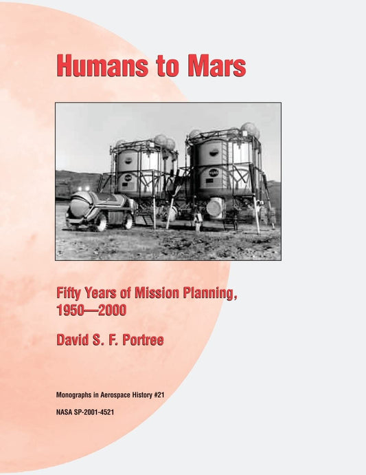 Humans to Mars: Fifty Years of Mission Planning, 1950 - 2000 (Monographs in Aerospace History)