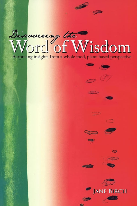 Discovering the Word of Wisdom: Surprising Insights from a Whole Food, Plant-based Perspective - 1065