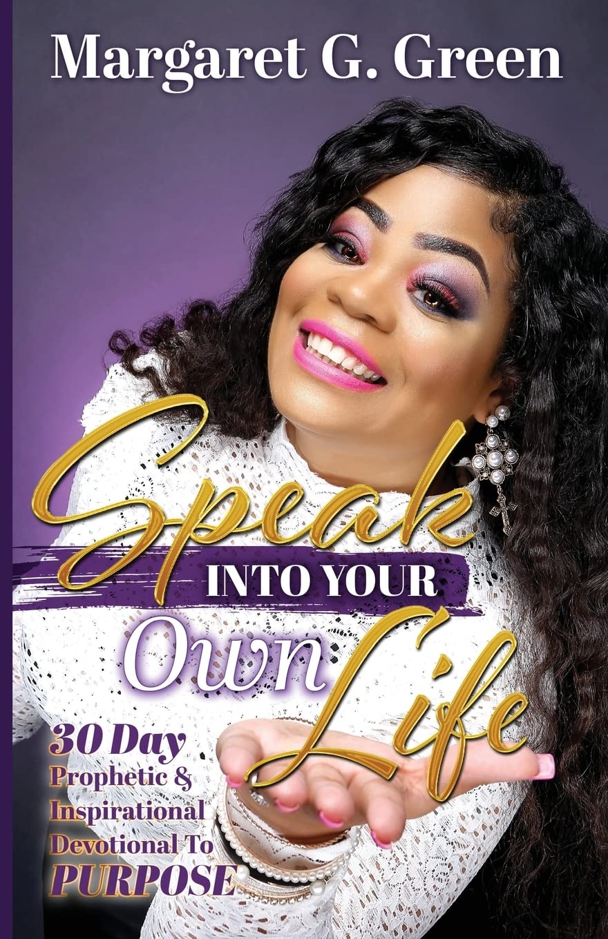 Speak Into Your Own Life 30 day Prophetic & Inspirational Devotional to Purpose: I AM Kingdom Created - 4205