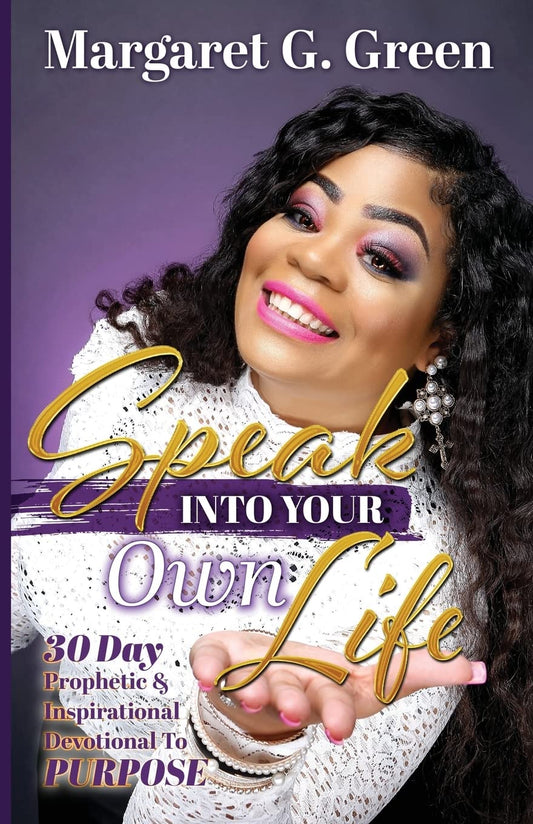 Speak Into Your Own Life 30 day Prophetic & Inspirational Devotional to Purpose: I AM Kingdom Created - 4205