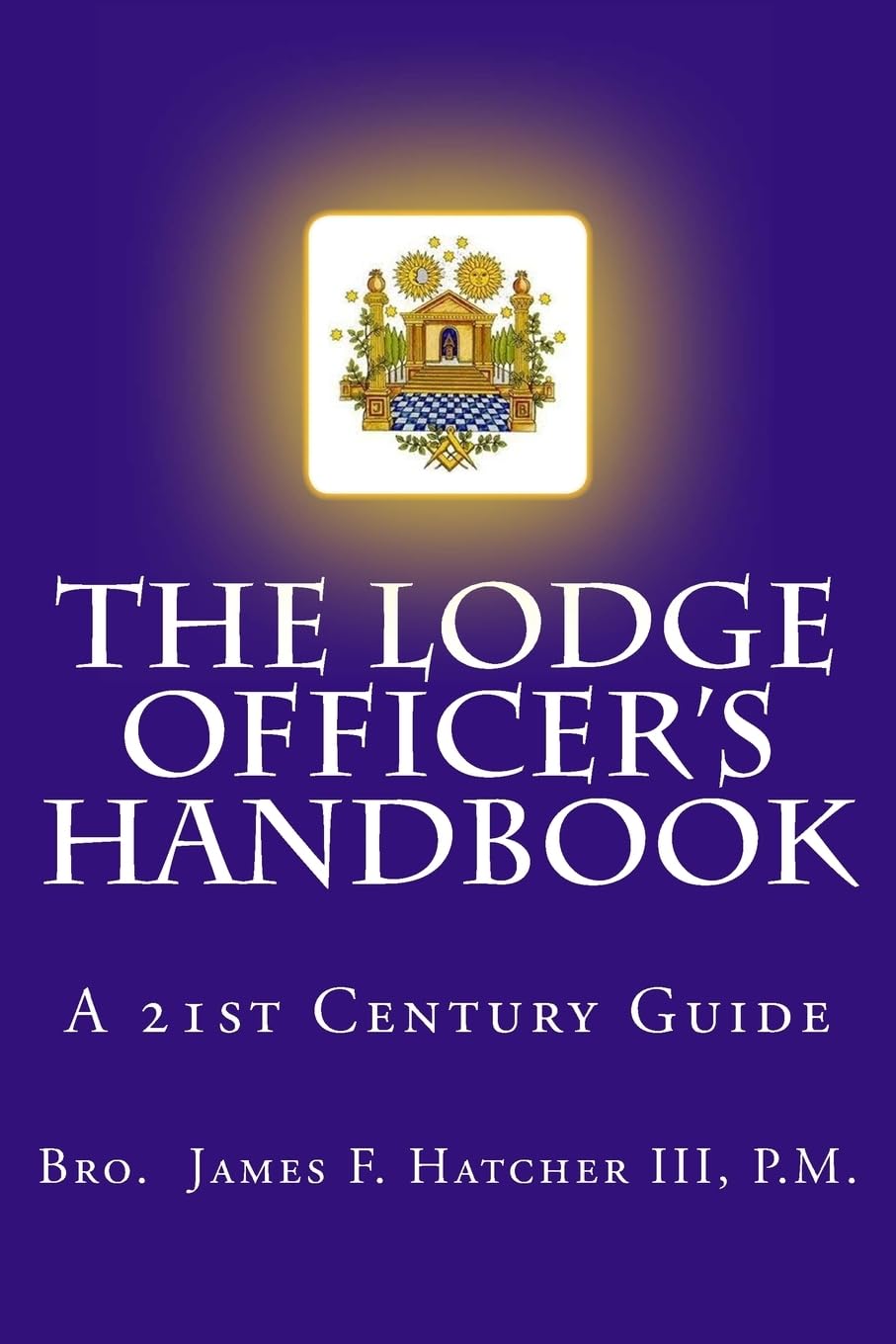 The Lodge Officer's Handbook: For the 21st Century Masonic Officer (Tools for the 21st Century Mason)