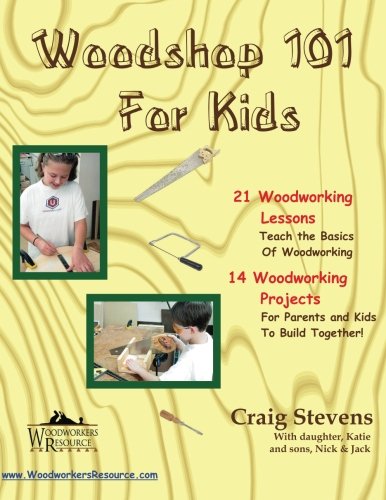 Woodshop 101 For Kids: 21 Woodworking Lessons: Teach the Basics of Woodworking. 14 Woodworking Projects For Parents and Kids To Build Together