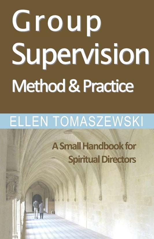 Group Supervision Method and Practice: A Small Handbook for Spiritual Directors