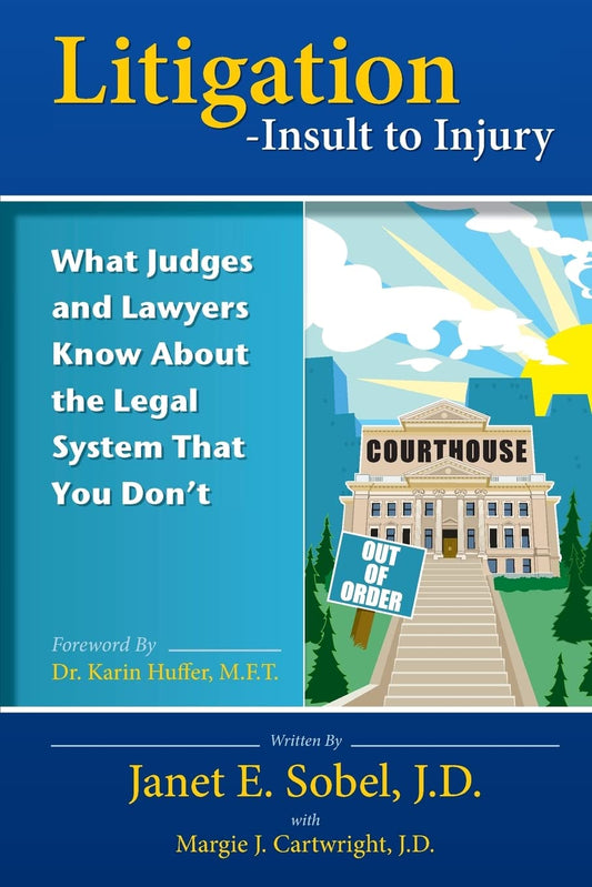 Litigation - Insult to Injury: What Judges and Lawyers Know About the Legal System that You Don't
