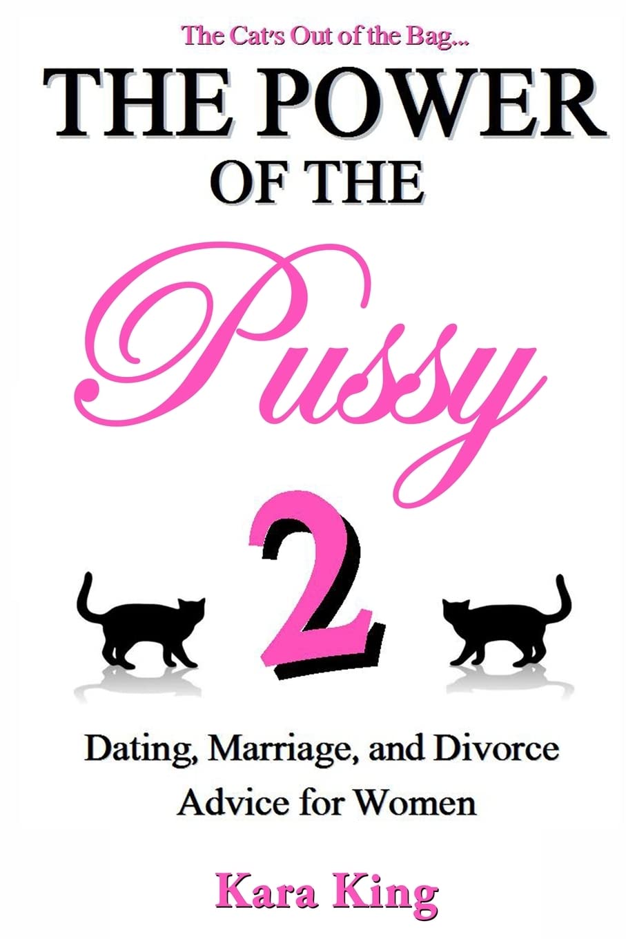 The Power of the Pussy Part Two: Dating, Marriage, and Divorce Advice for Women (Dating and Relationship Advice for Women - Get What You Want From Men: Love, Respect, Commitment, and More!)