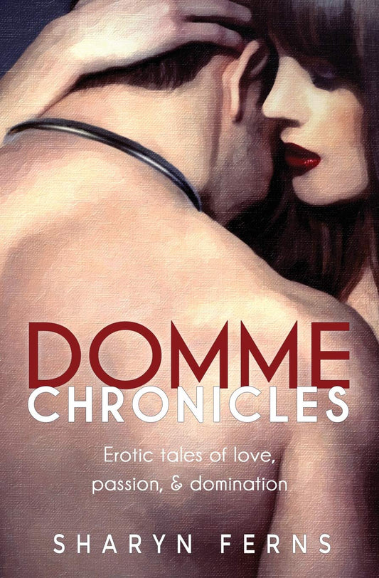 Domme Chronicles: Erotic tales of love, passion, & domination - 5805
