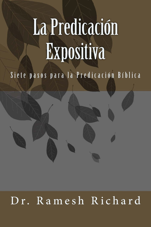 La Predicación Expositiva: Siete Pasos para La Predicación Bíblica (Spanish Edition)