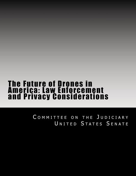 The Future of Drones in America: Law Enforcement and Privacy Considerations - 8544